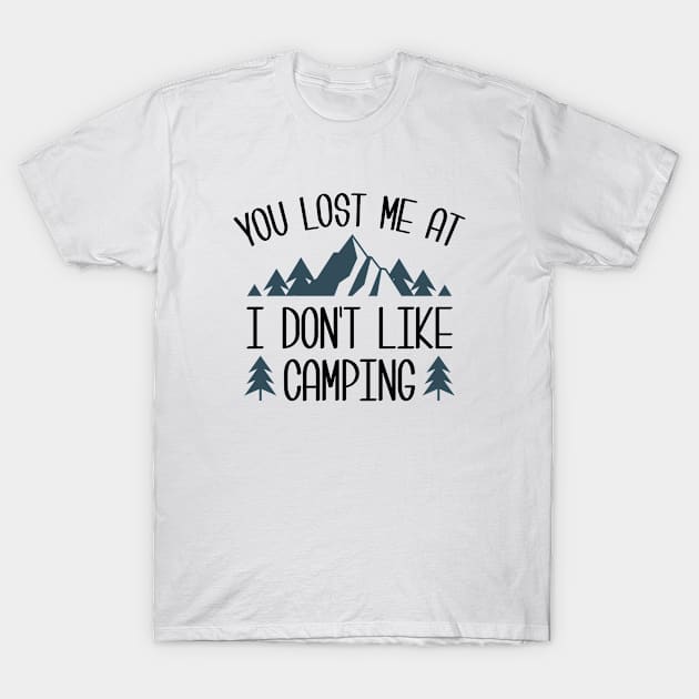 You Lost Me At I Don't Like Camping T-Shirt by CreativeJourney